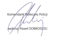 Podpis Komendanta Stołecznego Policji nadinsp. Pawła Dobrodzieja